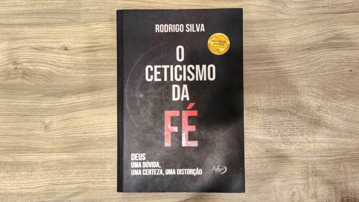 Livro - O Ceticismo da Fé - Deus: uma dúvida, uma certeza, uma distorção - Rodrigo Silva