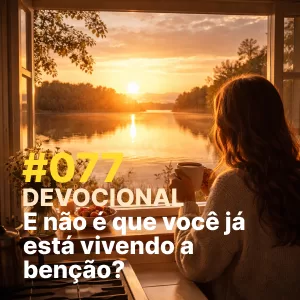 Devocional #077 – E não é que você já está vivendo a benção? episode artwork