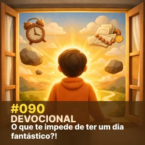 Devocional #090 – O que te impede de ter um dia fantástico?! episode artwork