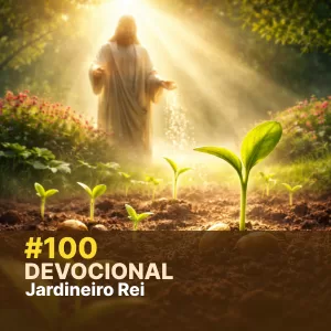 Devocional #100 – Jardineiro Rei episode artwork