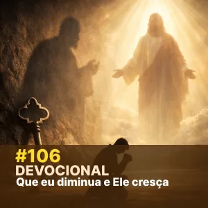 Devocional #106 – Que eu diminua e Ele cresça episode artwork