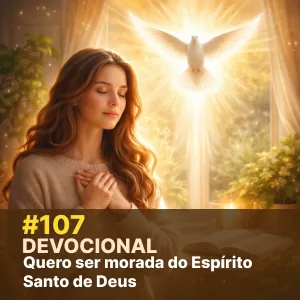 Devocional #107 – Quero ser morada do Espírito Santo de Deus episode artwork