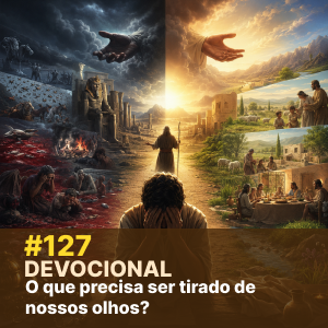 Devocional #127 – O que precisa ser tirado de nossos olhos? episode artwork